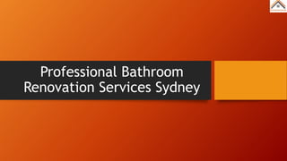 Professional Bathroom
Renovation Services Sydney
 