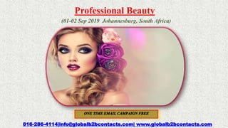 Professional Beauty
 (01-02 Sep 2019 Johannesburg, South Africa)
816-286-4114|info@globalb2bcontacts.com| www.globalb2bcontacts.com
 