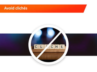 Avoid clichés
 