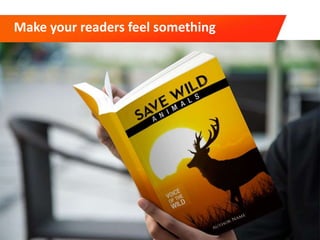 Make your readers feel something
 