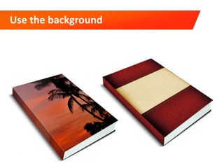 Use the background
 