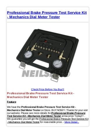 Professional Brake Pressure Test Service Kit
- Mechanics Dial Meter Tester
Check Price Before You Buy!!!
Professional Brake Pressure Test Service Kit -
Mechanics Dial Meter Tester
Feature
We have the Professional Brake Pressure Test Service Kit -
Mechanics Dial Meter Tester on Store. BUYNOW!!!. Thanks for your visit
our website. Please see more details for Professional Brake Pressure
Test Service Kit - Mechanics Dial Meter Tester at low price Today!!! .
We guarantee you will get the Professional Brake Pressure Test Service Kit
- Mechanics Dial Meter Tester for reasonable price. - More Detail...
 