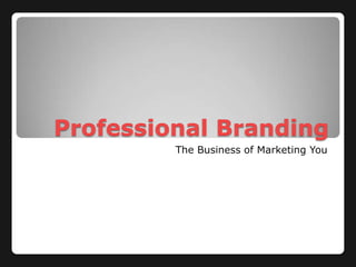 Professional Branding The Business of Marketing You 