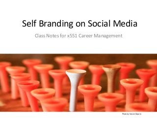 Self Branding on Social Media
Class Notes for x551 Career Management
Photo by Steven Depolo
 