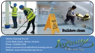 Builders clean
Infinity Cleaning Pty Ltd
1/152 Blyth Street, Altona, Victoria
Phone: 1300 851 828
Email: customerservice@infinitycleaning.com.au
Website: www.infinitycleaning.com.au
 