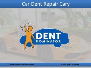 Car Dent Repair Cary
Web - Dentdominator.com Call - 919-714-9196
 