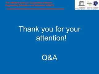 The UNESCO Chair on Cooperation between
Engineering Education and Industries at BJTU
Thank you for your
attention!
Q&A
 