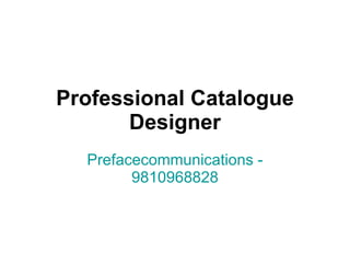 Professional Catalogue Designer Prefacecommunications - 9810968828 