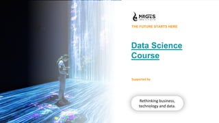 Data Science
Course
THE FUTURE STARTS HERE
Rethinking business,
technology and data.
Supported by
 