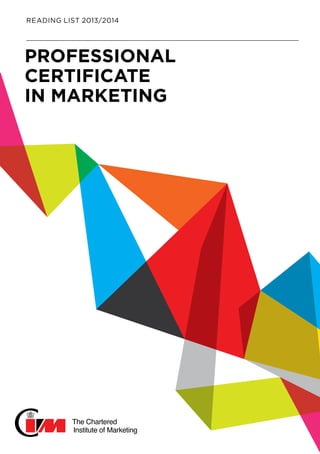 READING LIST 2013/2014
PROFESSIONAL
Certificate
in Marketing
 