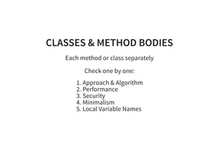 CLASSES & METHOD BODIESCLASSES & METHOD BODIES
Each method or class separately
Check one by one:
1. Approach & Algorithm
2...