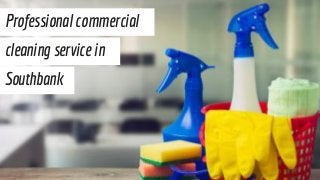 Professional commercial
cleaning service in
Southbank
 