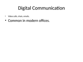 Digital Communication
• Video calls, chats, emails.
• Common in modern offices.
 