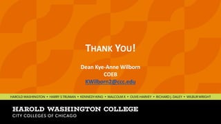 THANK YOU!
Dean Kye-Anne Wilborn
COEB
KWilborn2@ccc.edu
 