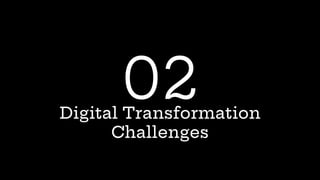Digital Transformation
Challenges
02
 
