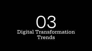 Digital Transformation
Trends
03
 