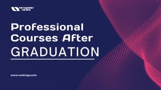 Professional
Courses After
GRADUATION
www.nwkings.com
 