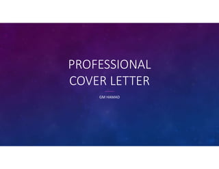 PROFESSIONAL
COVER LETTER
GM HAMAD
 
