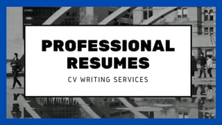 PROFESSIONAL
RESUMES
CV WRITING SERVICES
 
