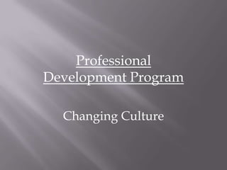 Professional Development Program Changing Culture 