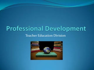 Professional Development Teacher Education Division 