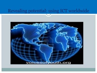 Revealing potential: using ICT worldwide
 