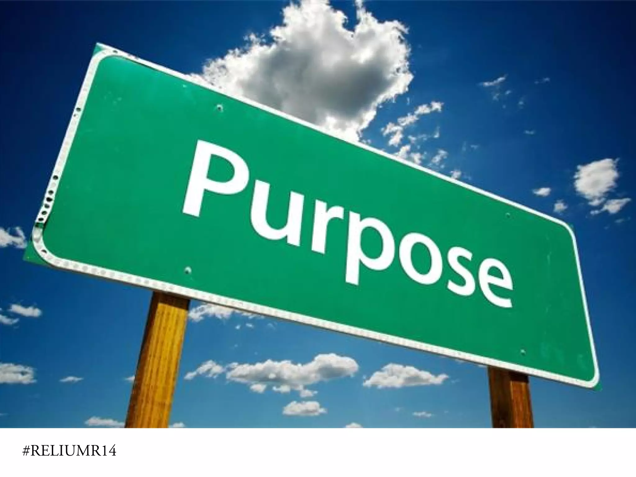 Purpose
#RELIUMR14
PERSONAL
INTEREST
INSTITUTIONAL
NEED
 