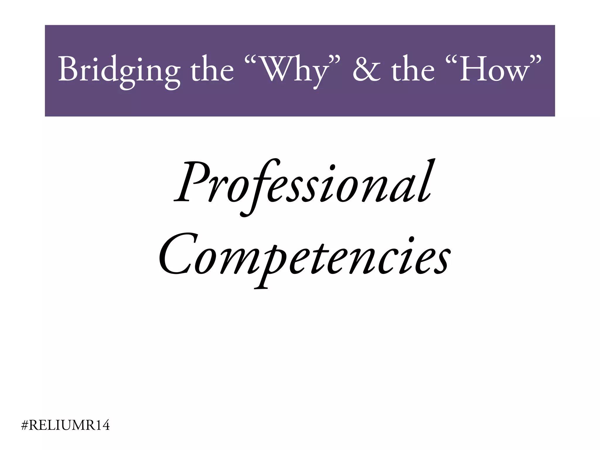 Bridging the “Why” & the “How”
#RELIUMR14
Professional
Competencies
 
