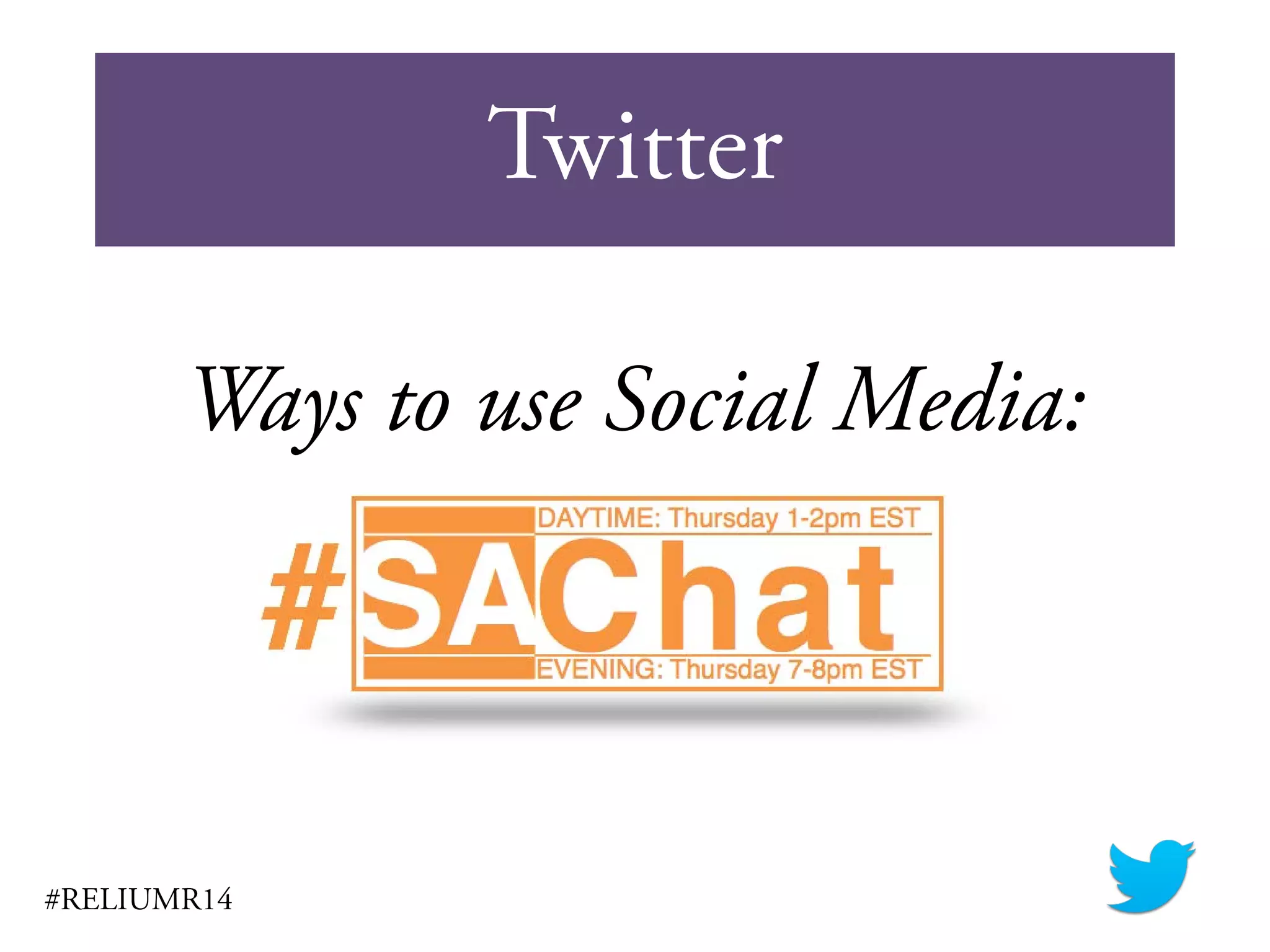 Twitter
#RELIUMR14
Ways to use Social Media:
 