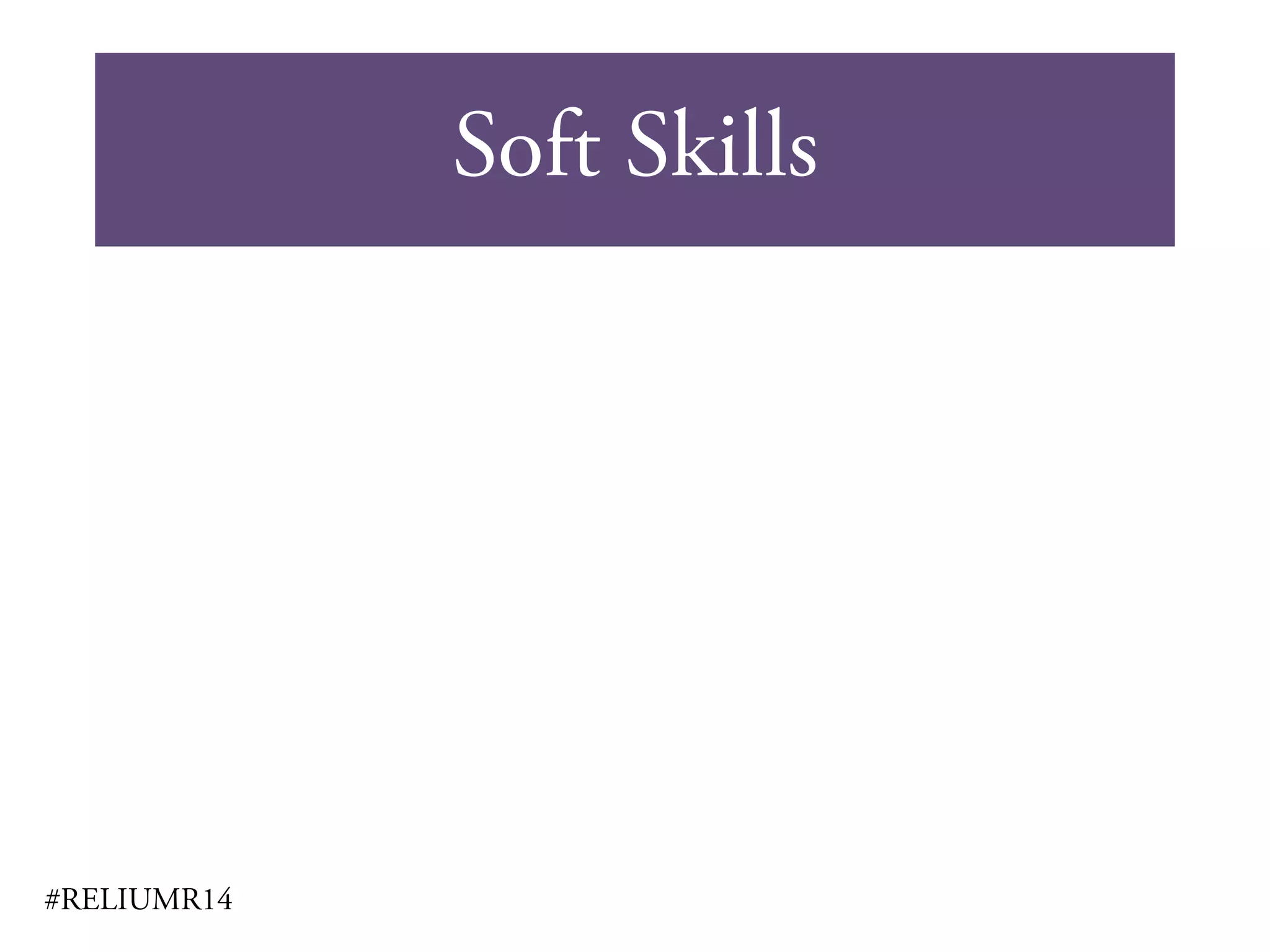 Soft Skills
#RELIUMR14
 