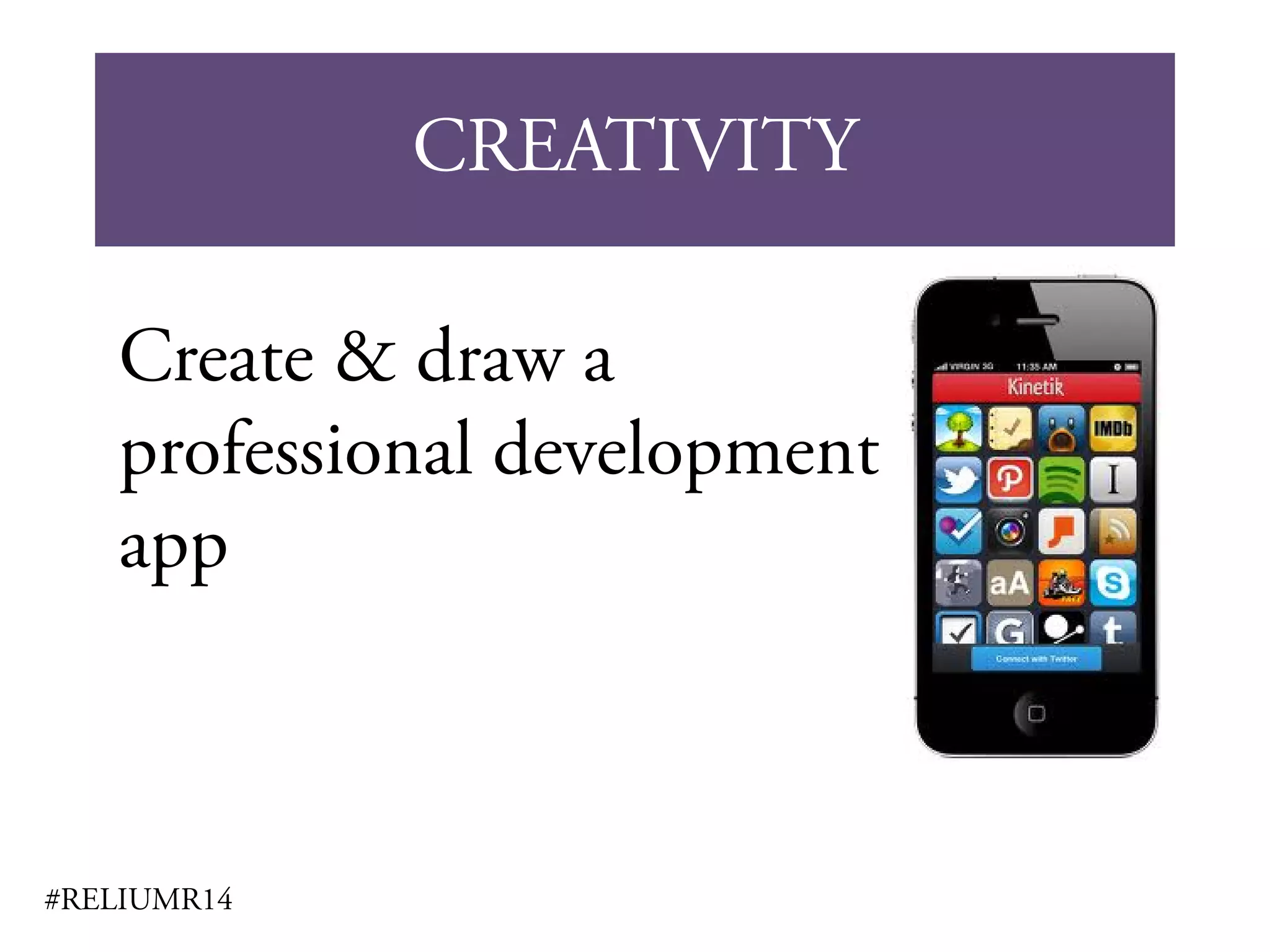CREATIVITY
#RELIUMR14
Create & draw a
professional development
app
 