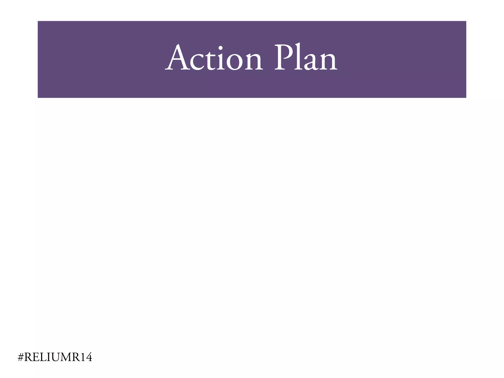 Action Plan
#RELIUMR14
 