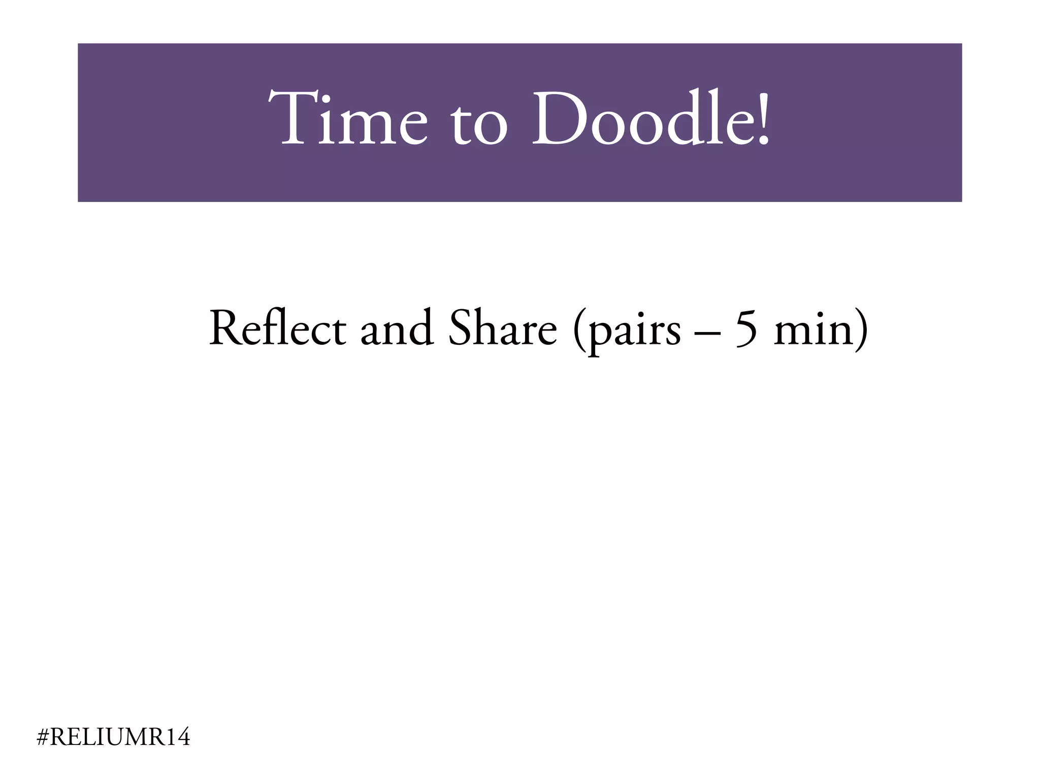 Time to Doodle!
#RELIUMR14
Reflect and Share (pairs – 5 min)
 
