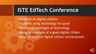 ISTE EdTech Conference
• Students as digital citizens
• Students using technology for good
• Parenting challenges of techn...