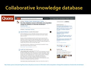 http://www.quora.com/Learning/How-does-ubiquitous-access-to-information-and-computation-change-the-substance-of-what-kids-should-learn 