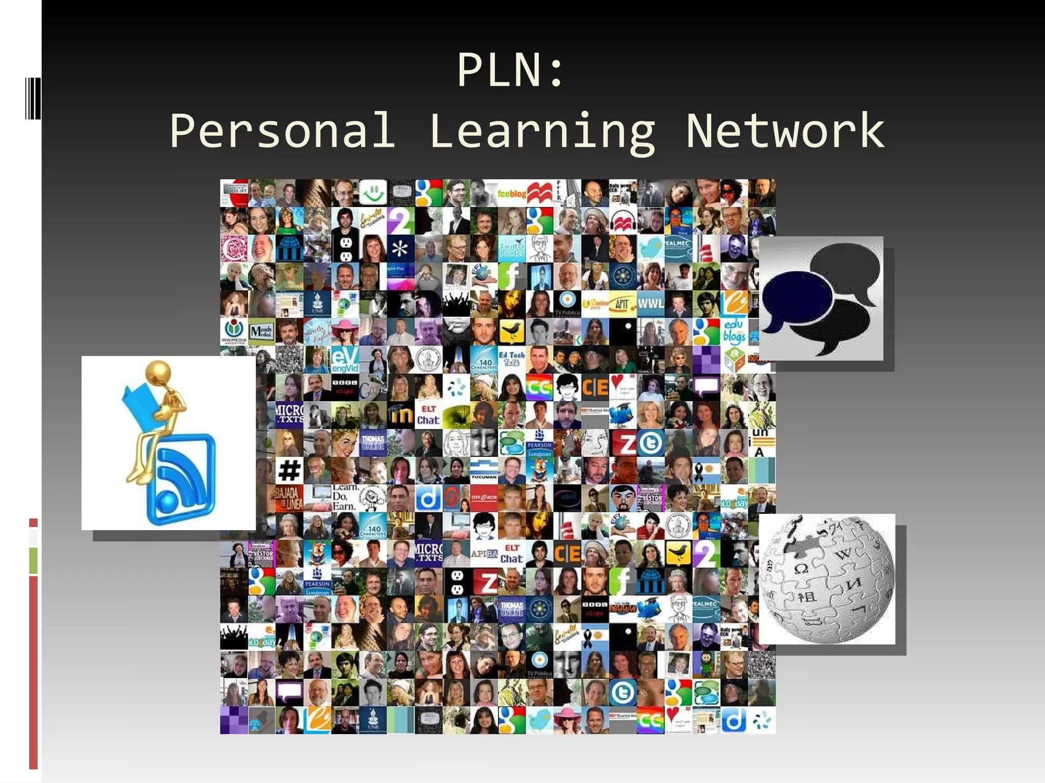 PLN:  Personal Learning Network 