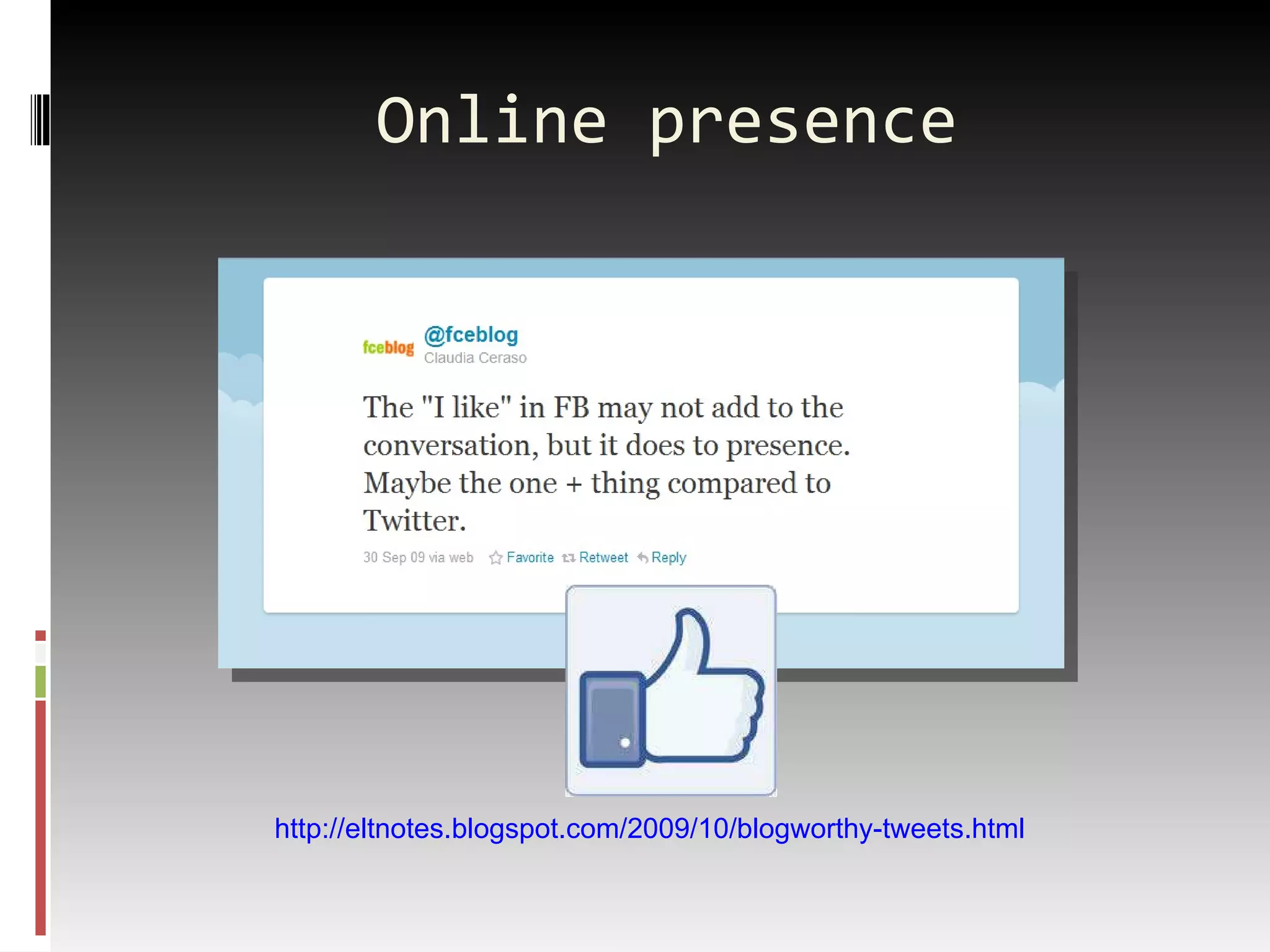 Online presence http://eltnotes.blogspot.com/2009/10/blogworthy-tweets.html 