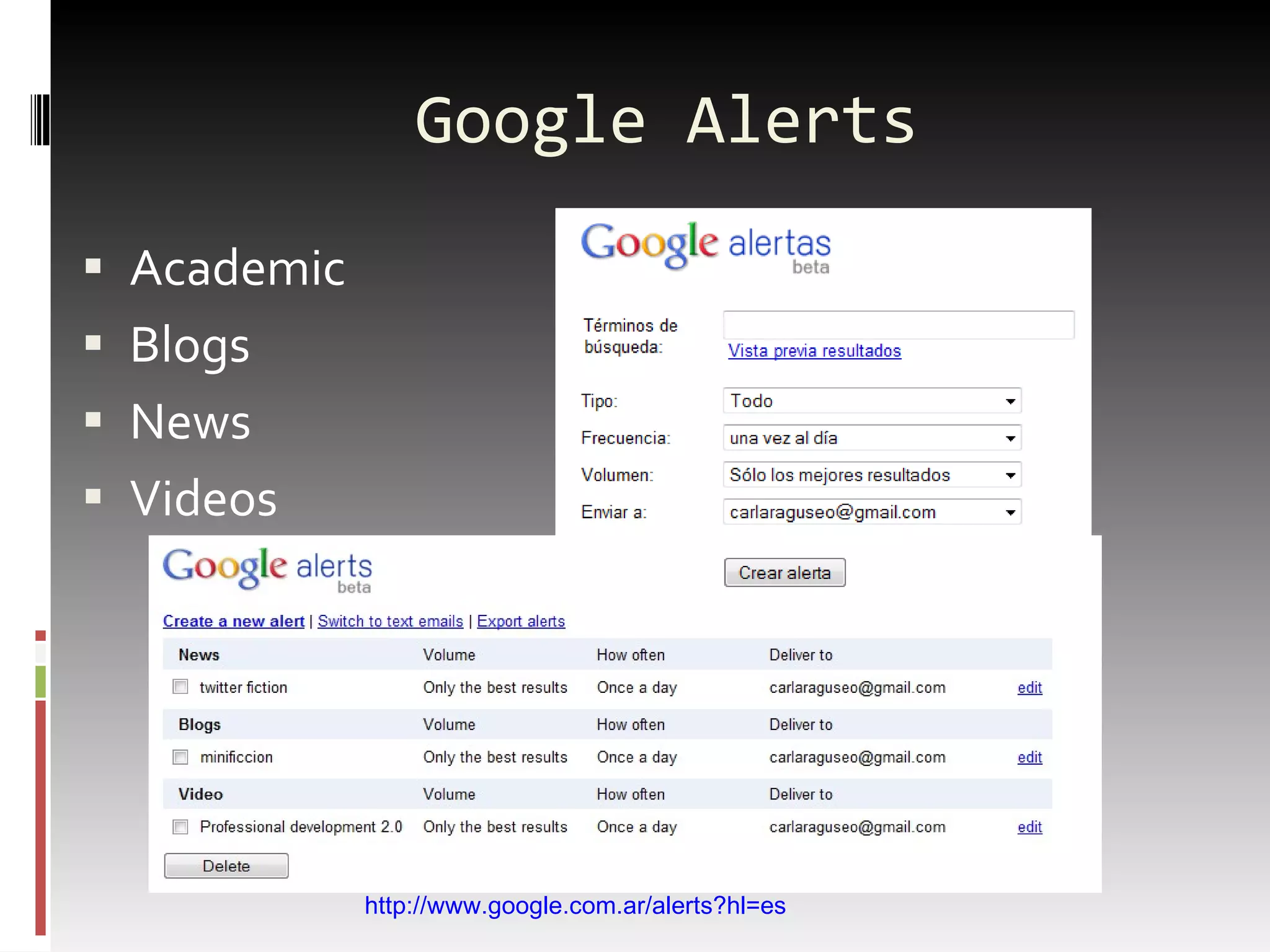 Google Alerts Academic Blogs News Videos http://www.google.com.ar/alerts?hl=es 