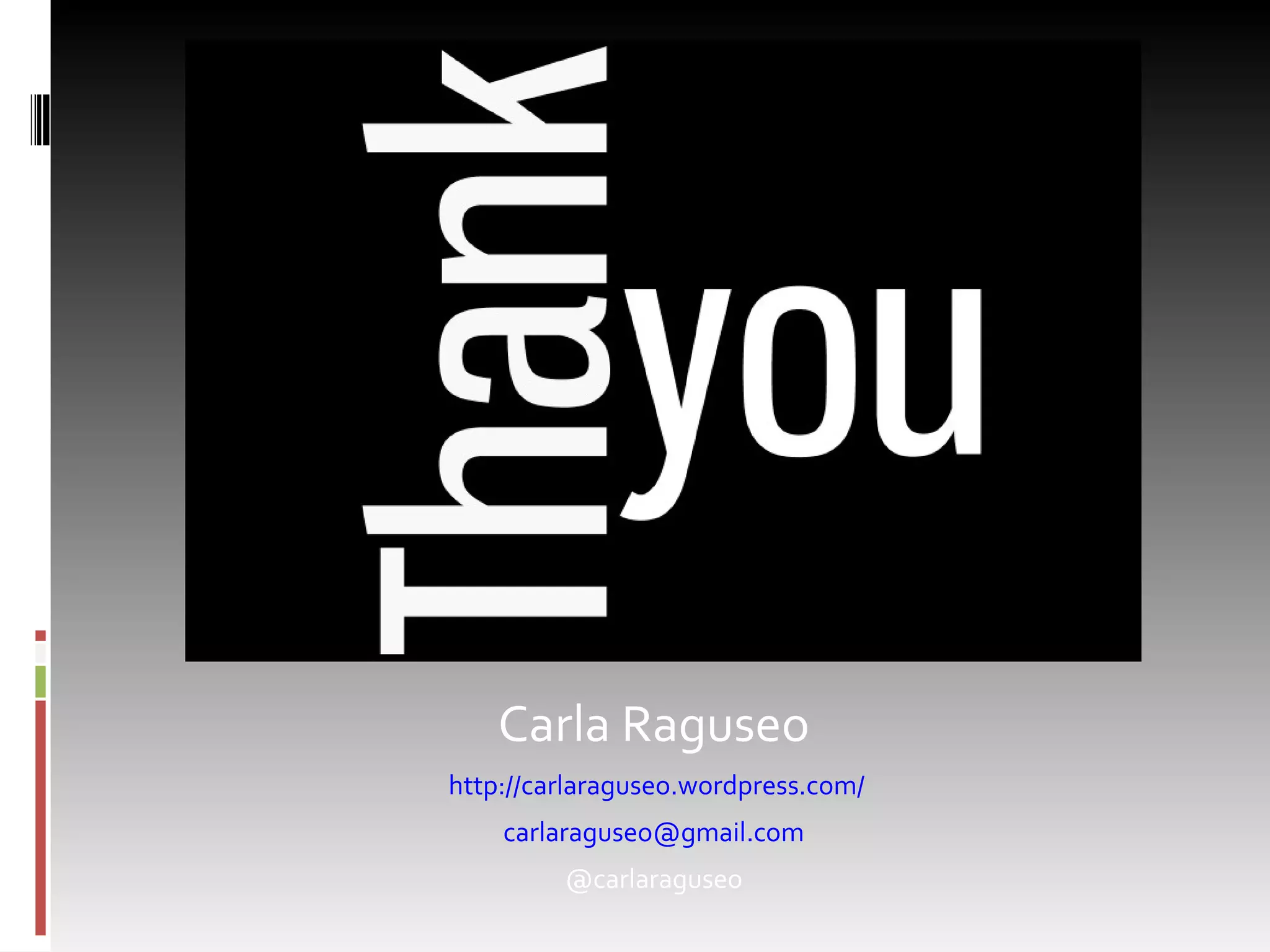 Carla Raguseo http://carlaraguseo.wordpress.com/ [email_address] @carlaraguseo 