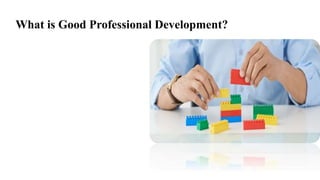 What is Good Professional Development?
 