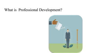 What is Professional Development?
 