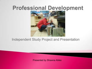 Independent Study Project and Presentation

Presented by Shawna Ables

 