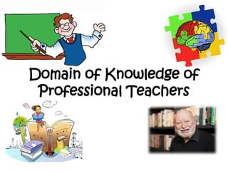 Domain of Knowledge of
Professional Teachers
 