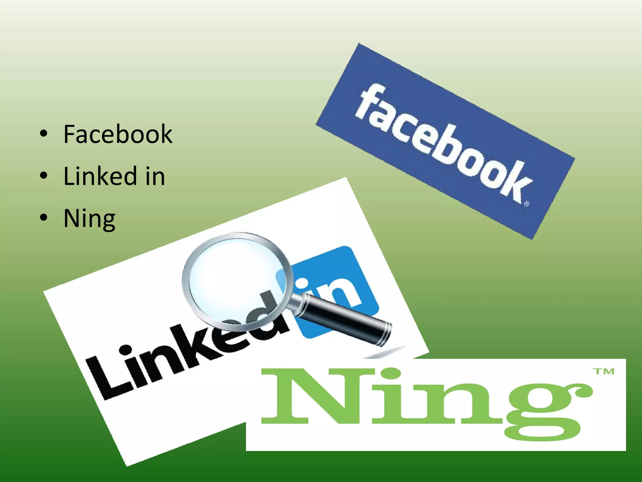 • Facebook
• Linked in
• Ning
 