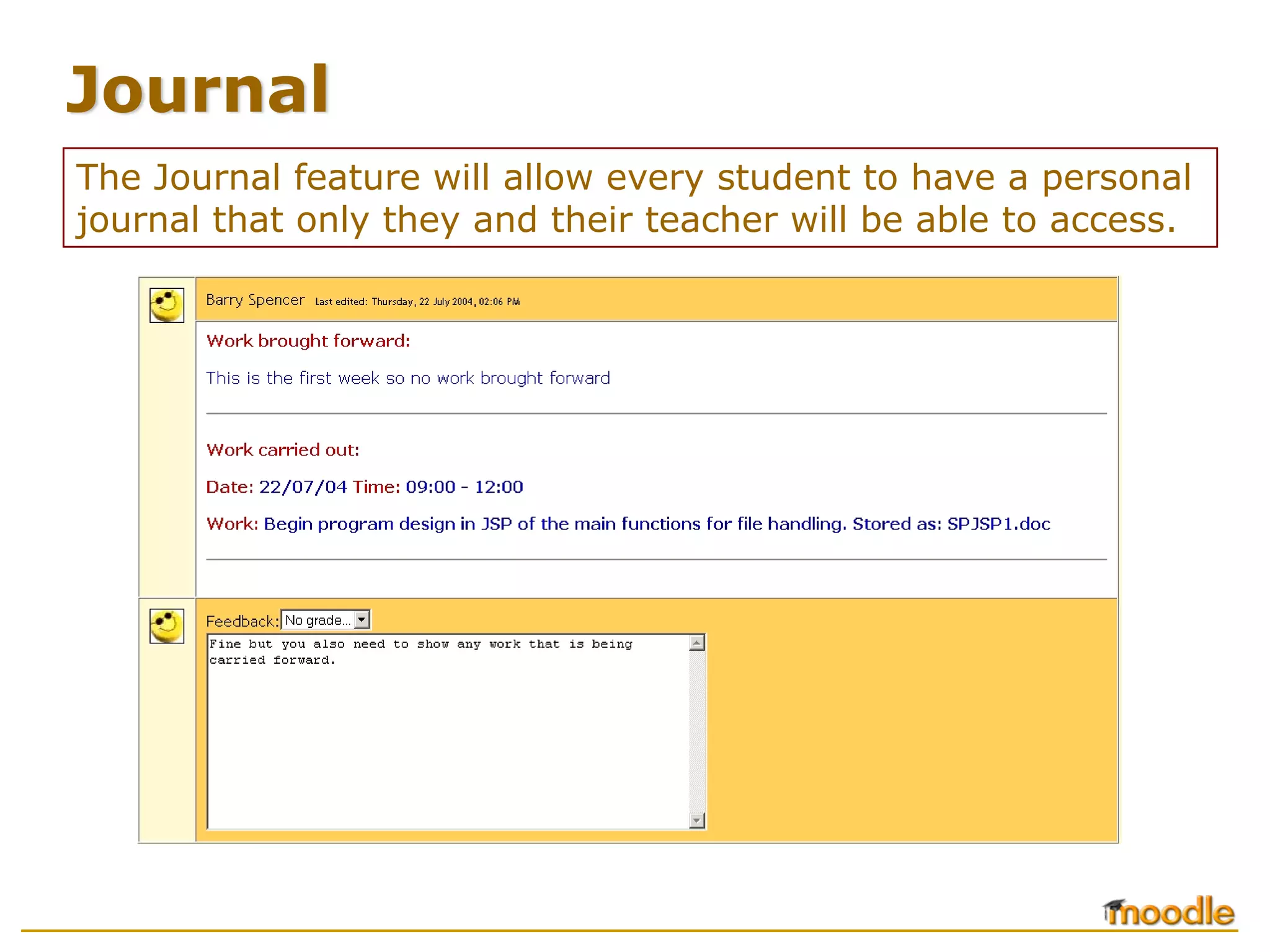 Journal
The Journal feature will allow every student to have a personal
journal that only they and their teacher will be able to access.
 