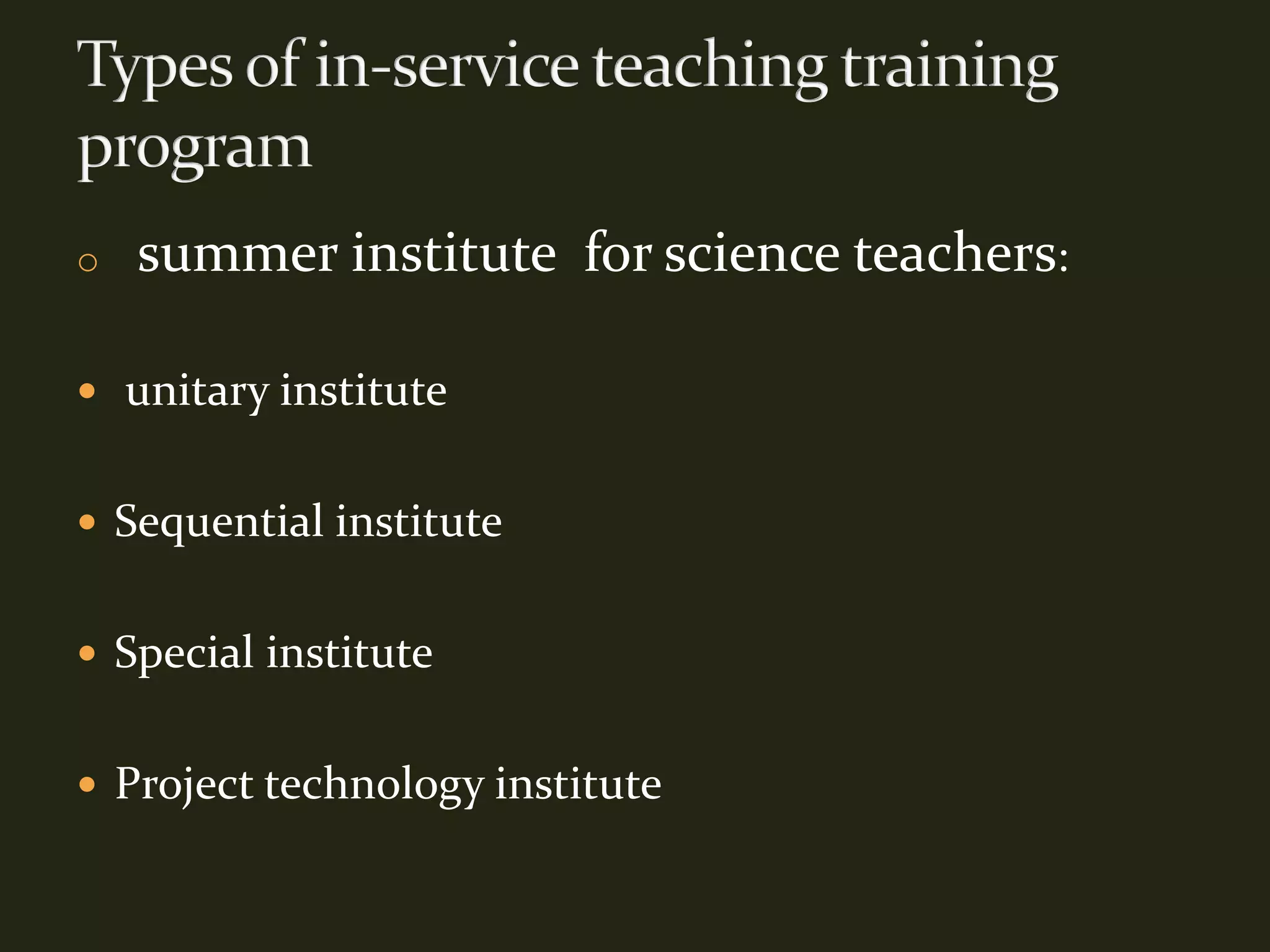 o summer institute for science teachers:
 unitary institute
 Sequential institute
 Special institute
 Project technology institute
 