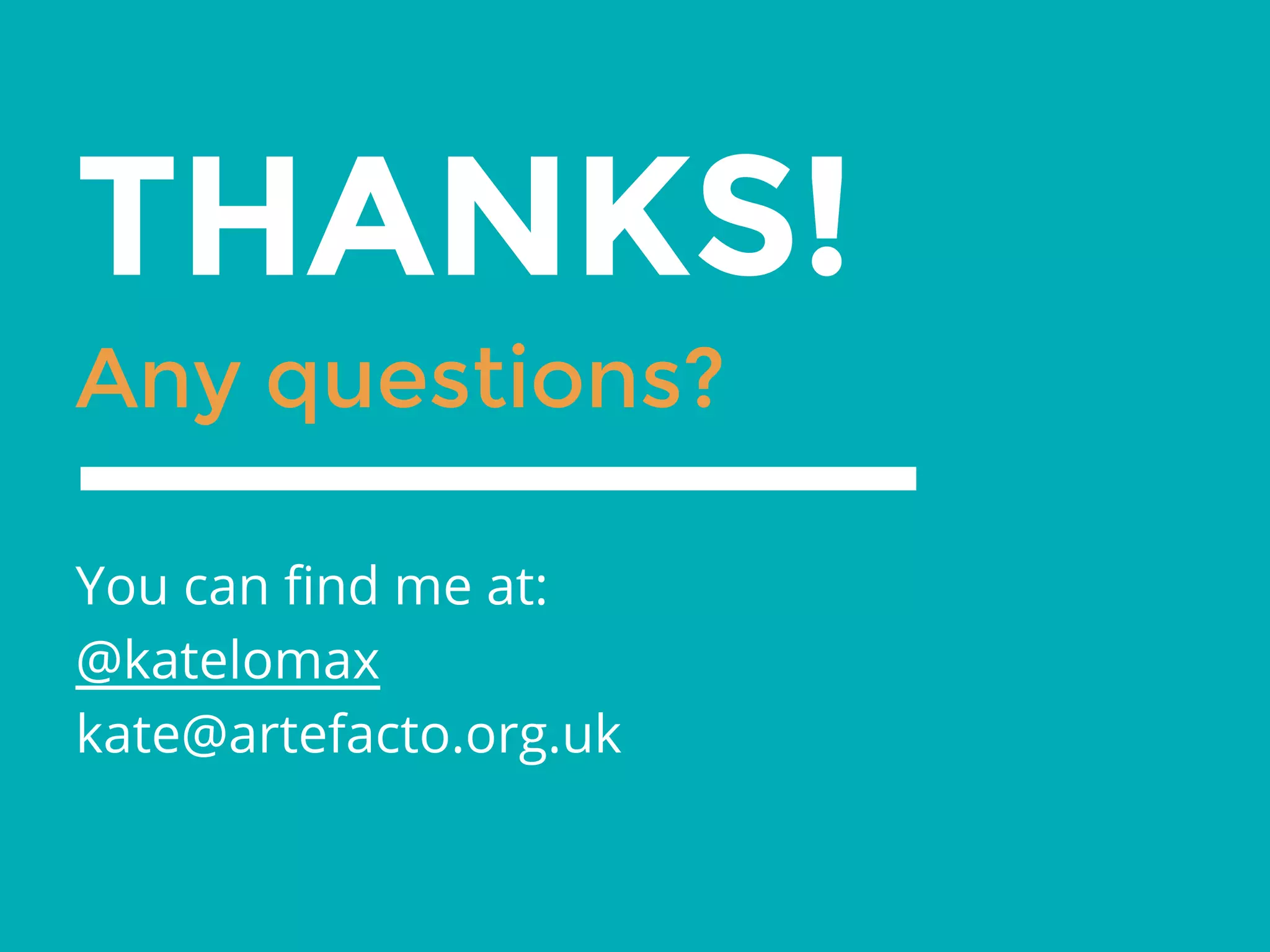 THANKS!
Any questions?
You can find me at:
@katelomax
kate@artefacto.org.uk