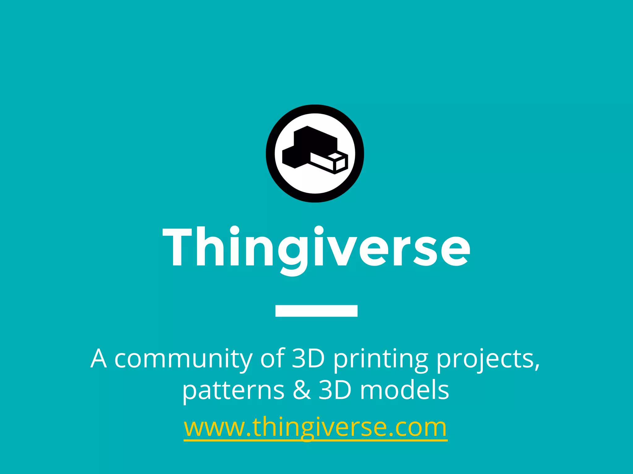 Thingiverse
A community of 3D printing projects,
patterns & 3D models
www.thingiverse.com