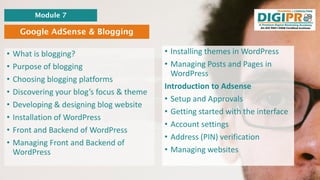 Google AdSense & Blogging
Module 7
• Installing themes in WordPress
• Managing Posts and Pages in
WordPress
Introduction t...