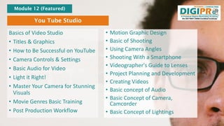 You Tube Studio
Basics of Video Studio
• Titles & Graphics
• How to Be Successful on YouTube
• Camera Controls & Settings
...